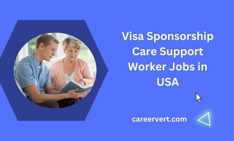 Visa Sponsorship Care Support Worker Jobs in USA