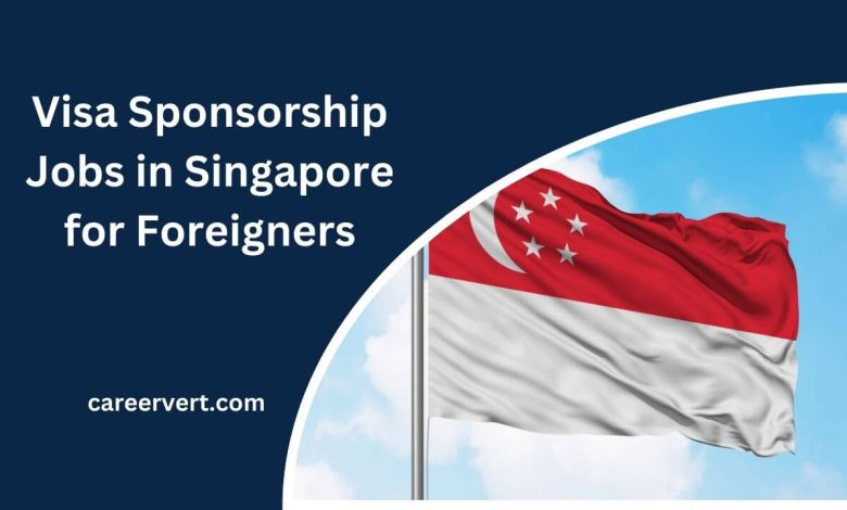 Visa Sponsorship Jobs in Singapore for Foreigners