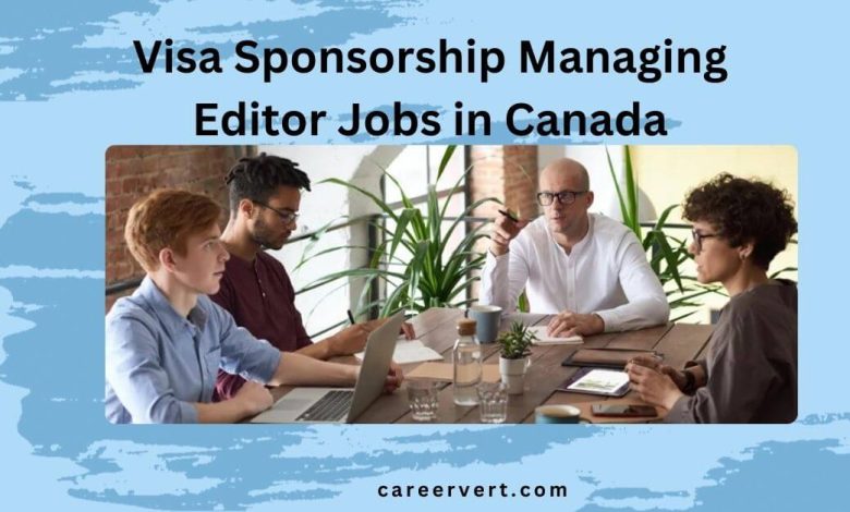 Visa Sponsorship Managing Editor Jobs in Canada