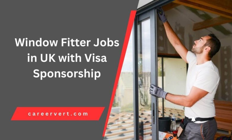 Window Fitter Jobs in UK with Visa Sponsorship