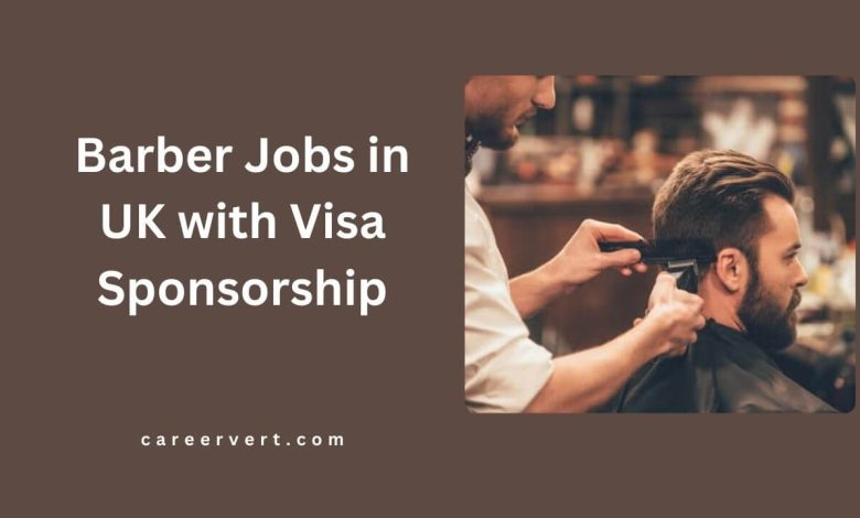 Barber Jobs in UK with Visa Sponsorship