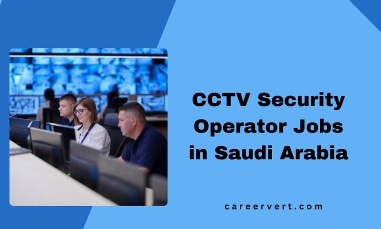 CCTV Security Operator Jobs in Saudi Arabia