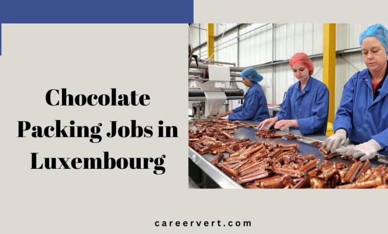 Chocolate Packing Jobs in Luxembourg