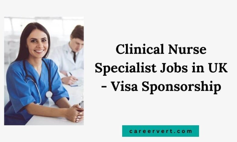 Clinical Nurse Specialist Jobs in UK - Visa Sponsorship