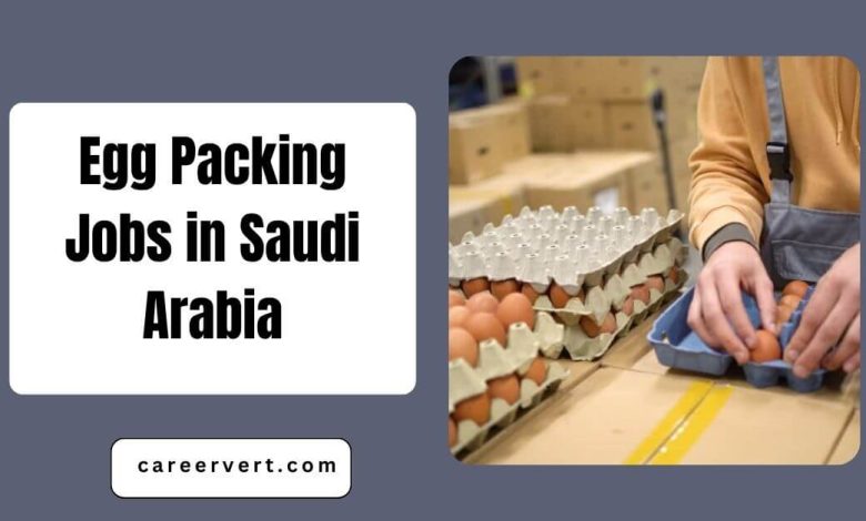 Egg Packing Jobs in Saudi Arabia