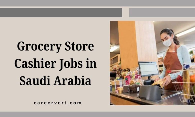 Grocery Store Cashier Jobs in Saudi Arabia