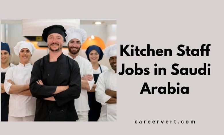 Kitchen Staff Jobs in Saudi Arabia