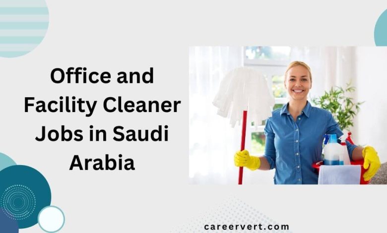 Office and Facility Cleaner Jobs in Saudi Arabia