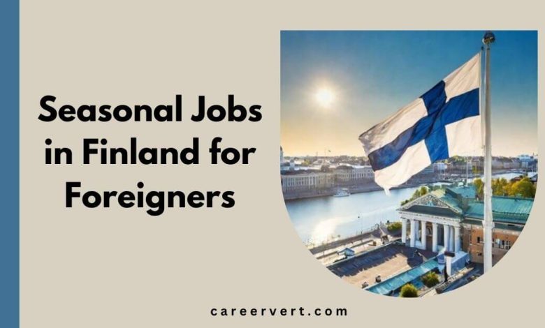 Seasonal Jobs in Finland for Foreigners