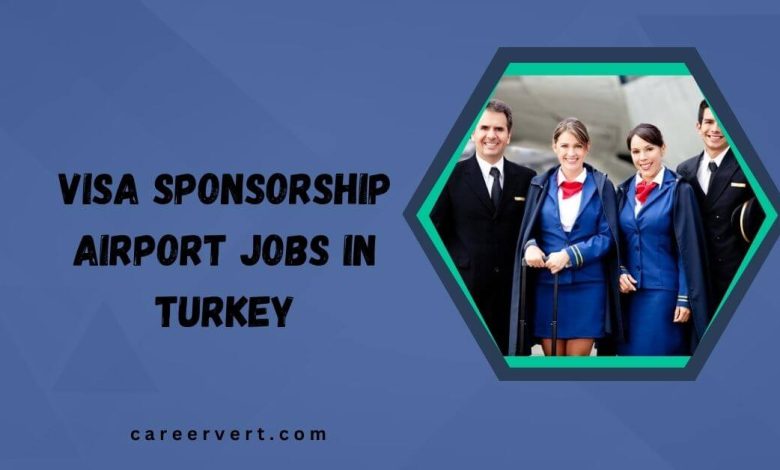 Visa Sponsorship Airport Jobs in Turkey