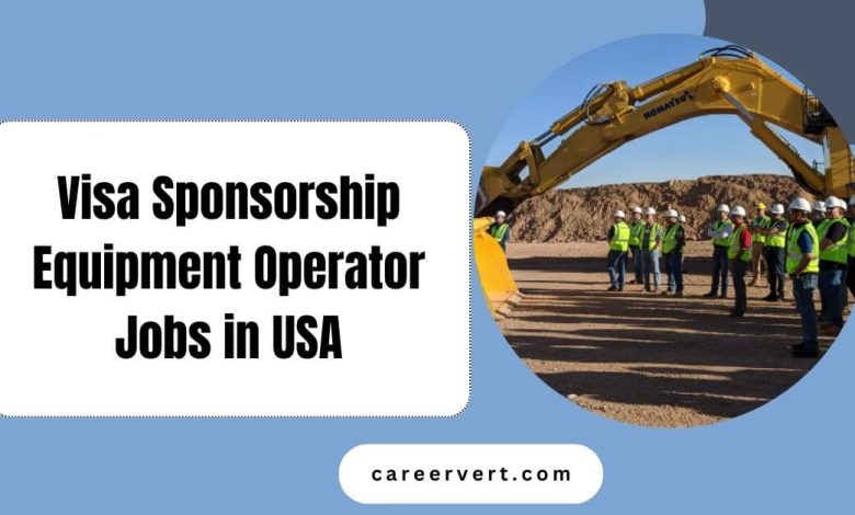 Visa Sponsorship Equipment Operator Jobs in USA