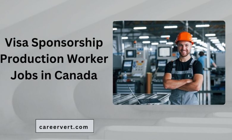 Visa Sponsorship Production Worker Jobs in Canada