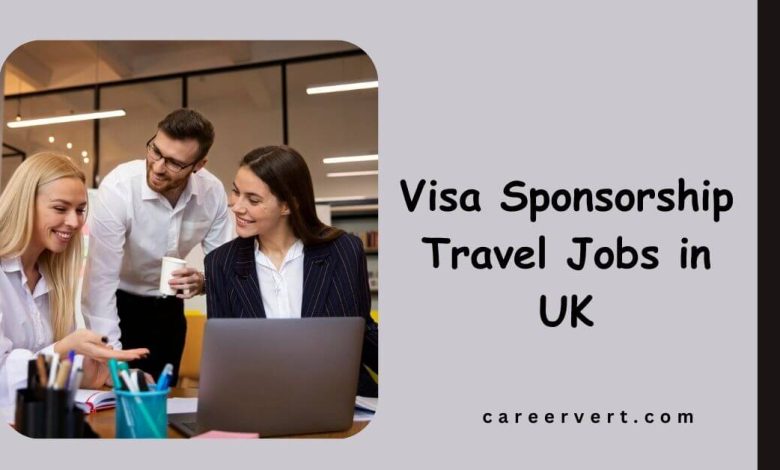 Visa Sponsorship Travel Jobs in UK