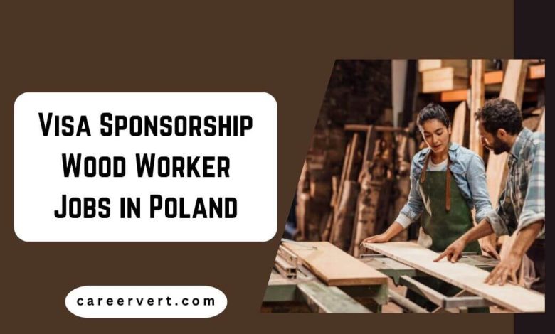 Visa Sponsorship Wood Worker Jobs in Poland