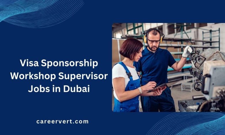 Visa Sponsorship Workshop Supervisor Jobs in Dubai