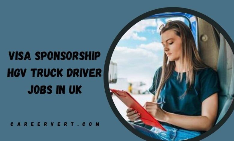 Visa Sponsorship HGV Truck Driver Jobs in UK