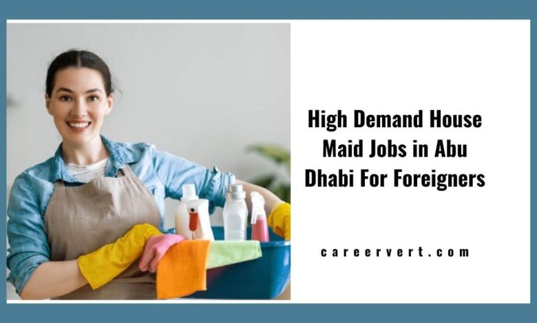 High Demand House Maid Jobs in Abu Dhabi For Foreigners