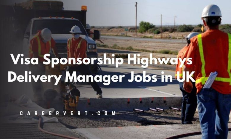 Visa Sponsorship Highways Delivery Manager Jobs in UK