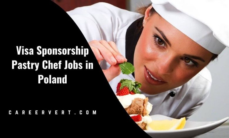 Visa Sponsorship Pastry Chef Jobs in Poland
