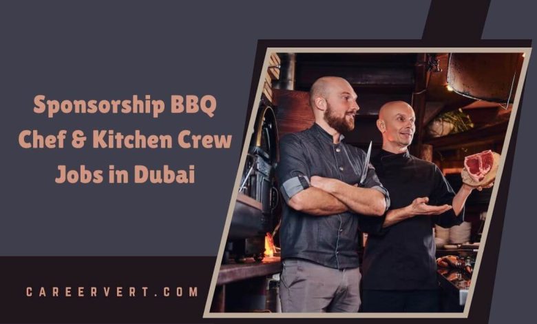 Sponsorship BBQ Chef & Kitchen Crew Jobs in Dubai