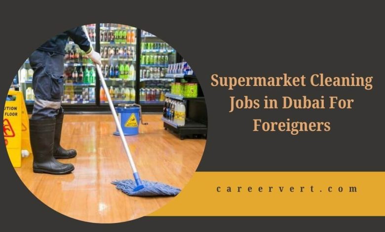 Supermarket Cleaning Jobs in Dubai For Foreigners
