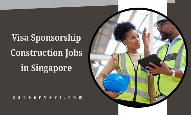 Visa Sponsorship Construction Jobs in Singapore