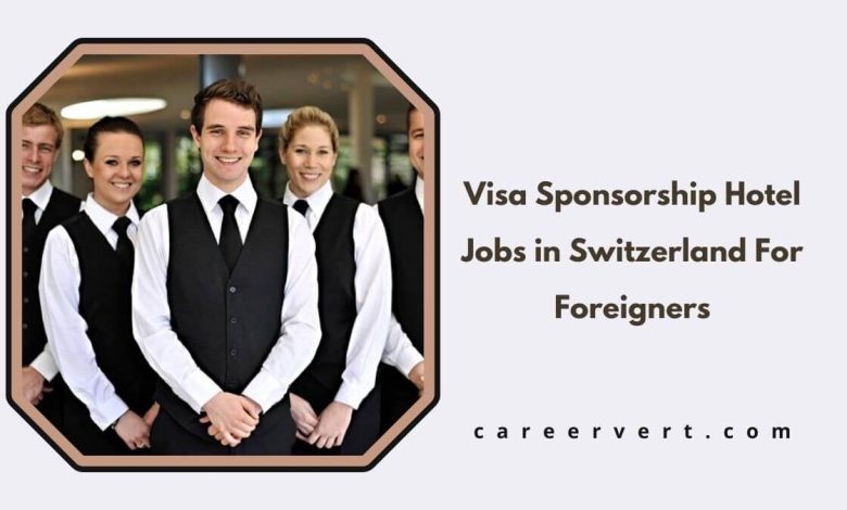 Visa Sponsorship Hotel Jobs in Switzerland For Foreigners