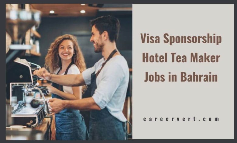 Visa Sponsorship Hotel Tea Maker Jobs in Bahrain