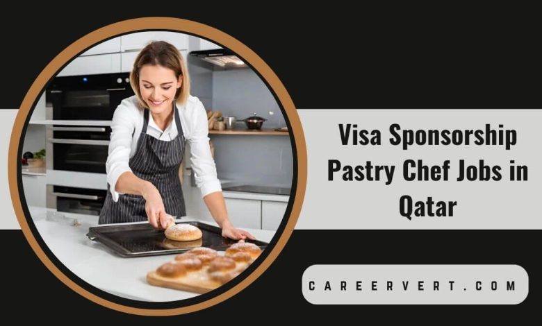 Visa Sponsorship Pastry Chef Jobs in Qatar