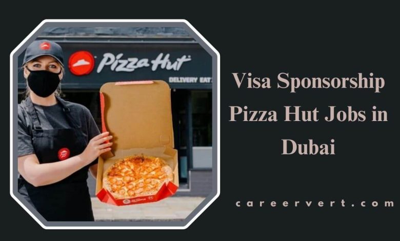 Visa Sponsorship Pizza Hut Jobs in Dubai
